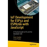 Apress IoT Development for ESP32 and ESP8266 with JavaScript A Practical Guide to XS and the Moddable SDK