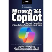Microsoft 365 Copilot | Maximale Produktivität in Word, Outlook, PowerPoint, Excel & Teams: Der PRAXISGUIDE mit allen KI-Funktionen in MS Office 365 für Privatnutzer und Unternehmer