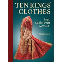 Yale University Press Ten Kings Clothes: Royal Danish Dress, 1596-1863