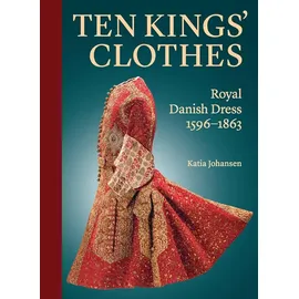 Yale University Press Ten Kings Clothes: Royal Danish Dress, 1596-1863