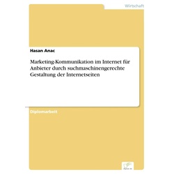 Marketing-Kommunikation im Internet für Anbieter durch suchmaschinengerechte Gestaltung der Internetseiten als eBook Download von Hasan Anac