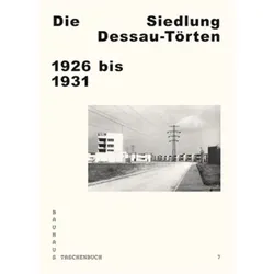 Die Siedlung Dessau-Törten 1926 bis 1931