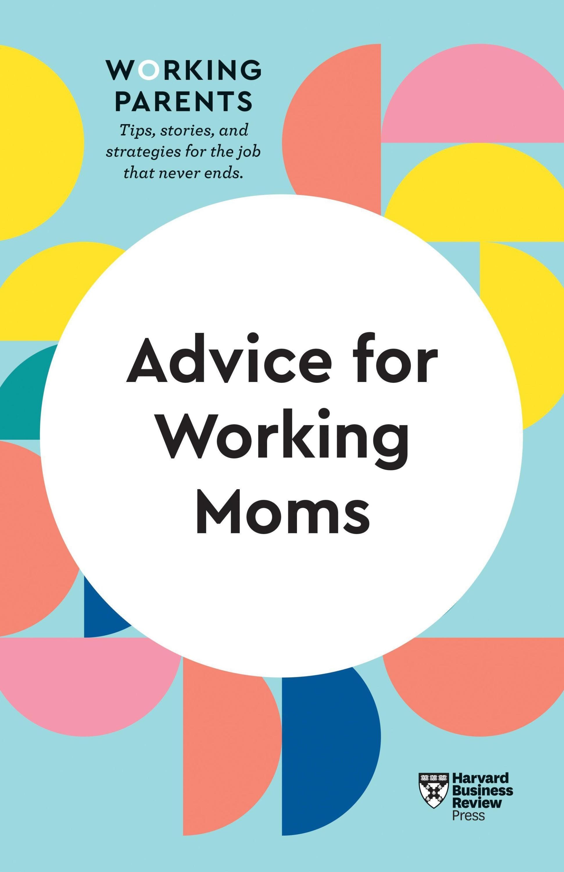 Hbr Working Parents Series / Advice For Working Moms (Hbr Working Parents Series) - Harvard Business Review  Daisy Dowling  Sheryl G. Ziegler  Frances