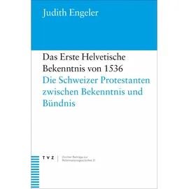 Theologischer Das Erste Helvetische Bekenntnis von 1536, von Judith Engeler