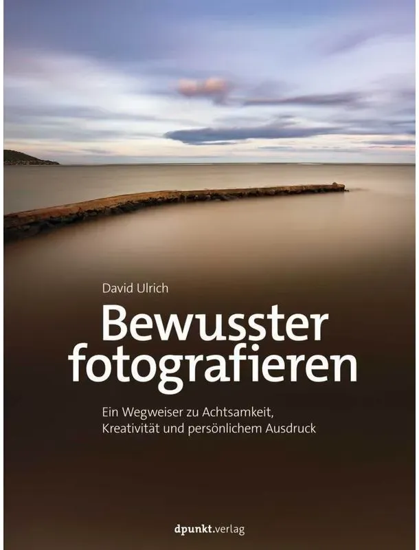 Bewusster Fotografieren - David Ulrich, Gebunden