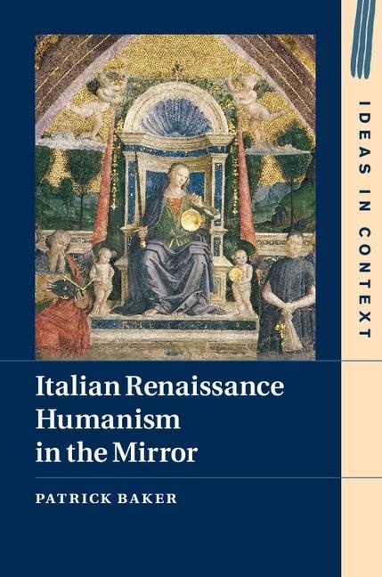 Italian Renaissance Humanism in the Mirror: eBook von Patrick Baker