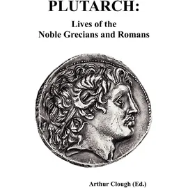 Benediction Classics PLUTARCH: Lives of the noble Grecians and Romans (Complete and Unabridged)