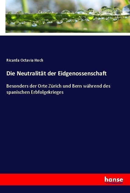 Die Neutralität Der Eidgenossenschaft - Ricarda Octavia Huch  Kartoniert (TB)