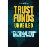 Independently published Trust Funds Unveiled: How Regular People Can Secure Their Financial Future