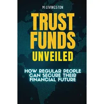 Independently published Trust Funds Unveiled: How Regular People Can Secure Their Financial Future