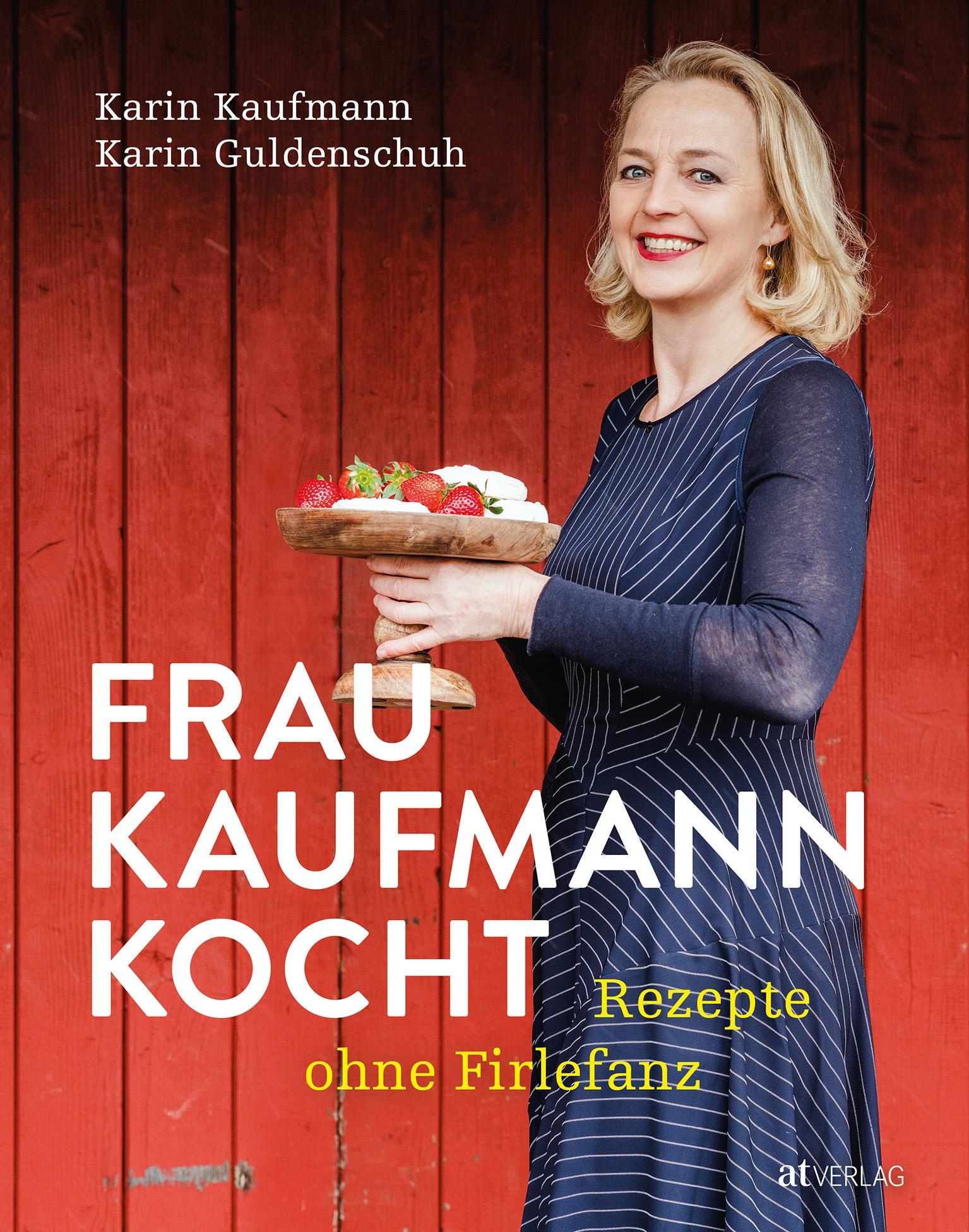 Frau Kaufmann kocht Rezepte ohne Firlefanz, Ratgeber von Karin Guldenschuh, Karin Kaufmann