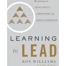 Greenleaf Book Group Learning to Lead: The Journey to Leading Yourself, Leading Others, and Leading an Organization