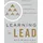 Greenleaf Book Group Learning to Lead: The Journey to Leading Yourself, Leading Others, and Leading an Organization