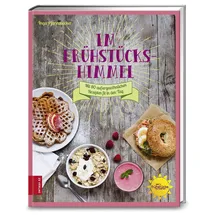 ZS Verlag GmbH Im Frühstückshimmel: Mit 80 außergewöhnlichen Rezepten fit in den Tag