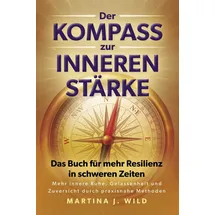 Eulogia Verlag Der Kompass zur inneren Stärke: Das Buch für mehr Resilienz in schweren Zeiten - Mehr innere Ruhe, Gelassenheit und Zuversicht durch praxisnahe Methoden