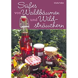 Süßes von Waldbäumen und Wildsträuchern