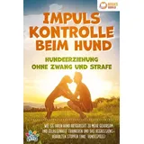 pegoa global media / eob Impulskontrolle beim Hund - Hundeerziehung ohne Zwang und Strafe: Wie Sie Ihren