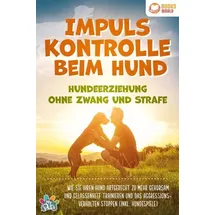 pegoa global media / eob Impulskontrolle beim Hund - Hundeerziehung ohne Zwang und Strafe: Wie Sie Ihren