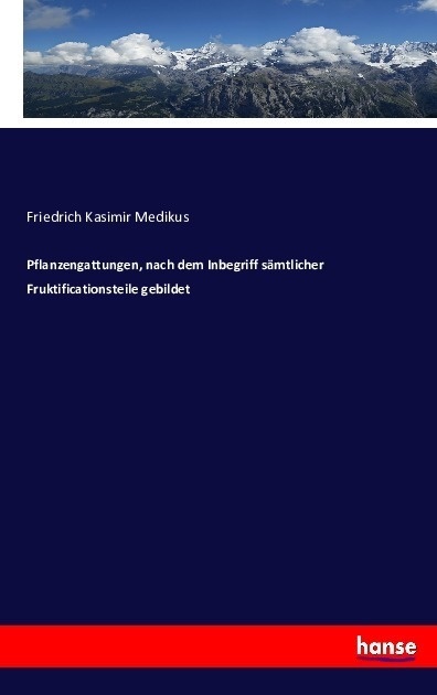 Pflanzengattungen  Nach Dem Inbegriff Sämtlicher Fruktificationsteile Gebildet - Friedrich Kasimir Medikus  Kartoniert (TB)