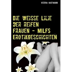 Die weisse Lilie der reifen Frauen - MILFS Erotikgeschichten