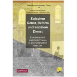 TYROLIA Gesellschaft m. b. H. Zwischen Gebet, Reform und sozialem Dienst: Franziskanisch inspirierte Frauen in den Umbrüchen ihrer Zeit (Theologie im kulturellen Dialog, Band 29)