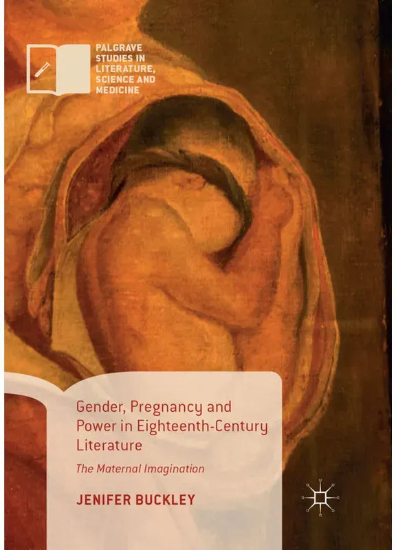 Palgrave Studies In Literature  Science And Medicine / Gender  Pregnancy And Power In Eighteenth-Century Literature - Jenifer Buckley  Kartoniert (TB)