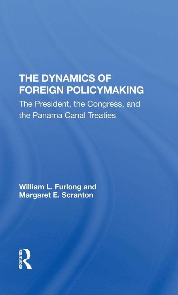 The Dynamics Of Foreign Policymaking: eBook von William L Furlong/ Margaret E Scranton