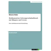 GRIN Verlag Medikamentöser Schwangerschaftsabbruch mit Mifegyne und Cytotec: