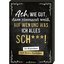 arsEdition Ach, wie gut, dass niemand weiß, auf wen und was ich alles sch***!