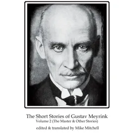 Dedalus The Short Stories of Gustav Meyrink: The Master & Other Stories (2) (Dedalus European Classics, Band 2)