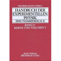 Handbuch der experimentellen Physik Sekundarbereich II: Kerne und Teilchen; Bd.9 - Tl.I