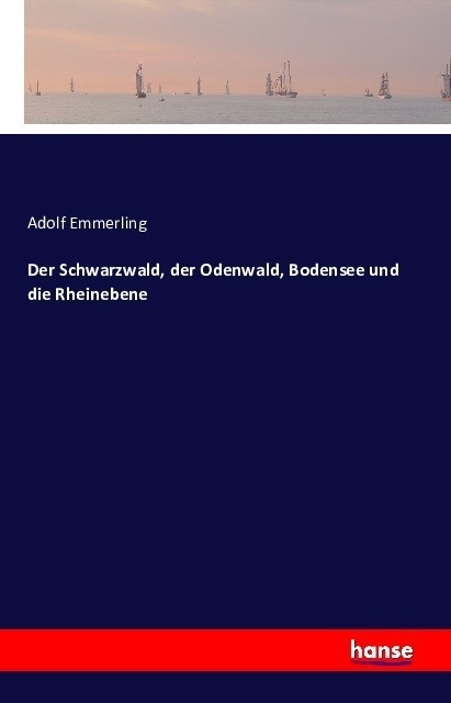 Der Schwarzwald  Der Odenwald  Bodensee Und Die Rheinebene - Adolf Emmerling  Kartoniert (TB)