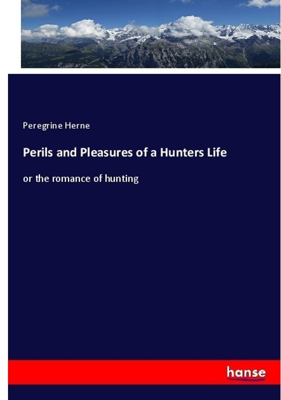 Perils And Pleasures Of A Hunters Life - Peregrine Herne, Kartoniert (TB)