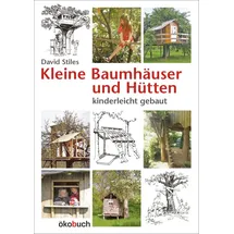 ÖKOBUCH Kleine Baumhäuser und Hütten - kinderleicht gebaut