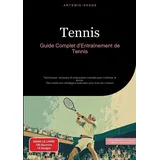 saage books Tennis: Guide Complet d'Entraînement de Tennis: Techniques, tactiques et préparation mentale pour maîtriser le tennis - Des bases aux stratégies avancées pour tous les niveaux (Tennis (FR))