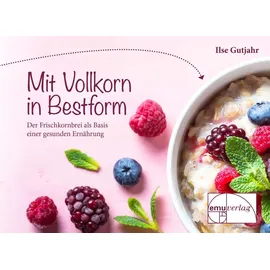 Emu-Verlags-GmbH Mit Vollkorn in Bestform