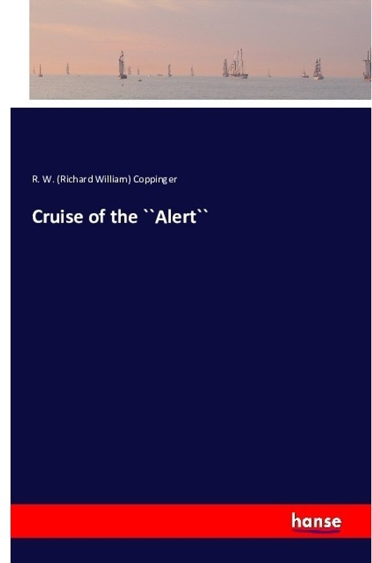 Cruise Of The ``Alert`` - Richard William Coppinger, Kartoniert (TB)