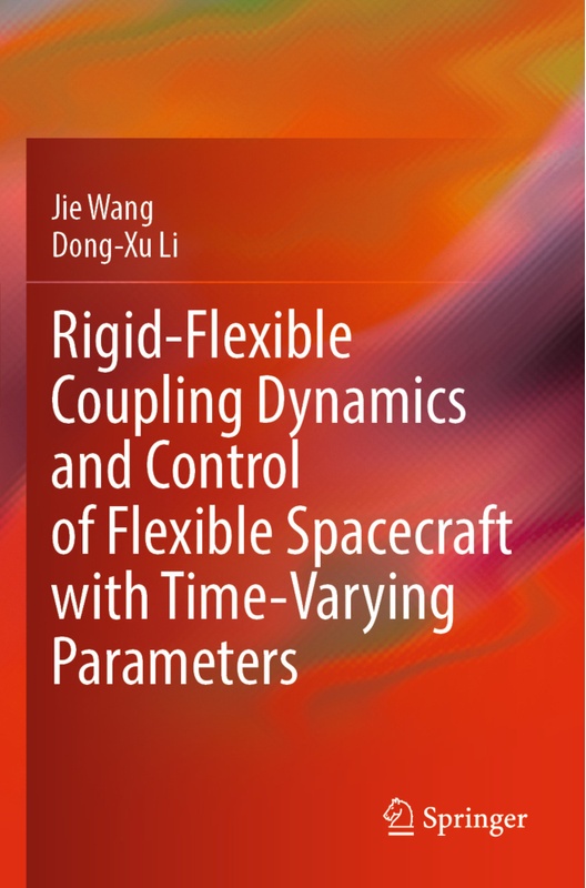 Rigid-Flexible Coupling Dynamics And Control Of Flexible Spacecraft With Time-Varying Parameters - Jie Wang  Dong-Xu Li  Kartoniert (TB)