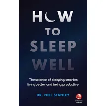 Capstone How to Sleep Well: The Science of Sleeping Smarter, Living Better and Being Productive