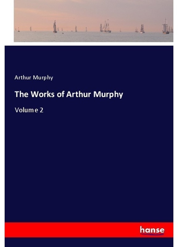 The Works Of Arthur Murphy - Arthur Murphy, Kartoniert (TB)