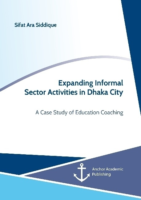 Expanding Informal Sector Activities In Dhaka City. A Case Study Of Education Coaching - Sifat Ara Siddique  Kartoniert (TB)