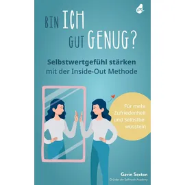 avocado verlag Bin ich gut genug? Selbstwertgefühl stärken mit der Inside-Out Methode: