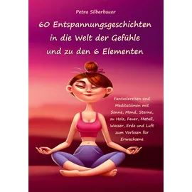 Angelina Schulze Verlag 60 Entspannungsgeschichten in die Welt der Gefühle und zu den 6 Elementen