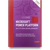 Carl Hanser Verlag GmbH & CO. KG Microsoft Power Platform im Citizen Development: Geschäftsanwendungen mit NoCode/LowCode entwickeln