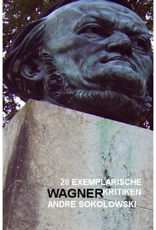 Nachdruck / 20 Exemplarische Wagnerkritiken Von Andre Sokolowski - Das online-magazin KULTURA-EXTRA  Kartoniert (TB)