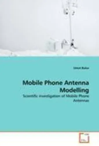Mobile Phone Antenna Modelling Scientific investigation of Mobile Phone Antennas