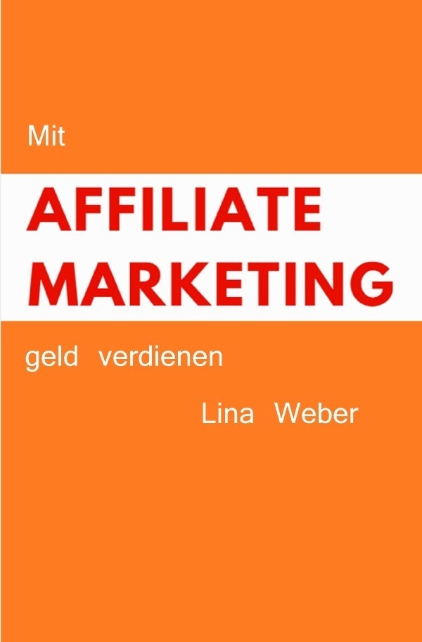 Mit Affiliate Marketing Geld Verdienen - Lina Weber  Kartoniert (TB)