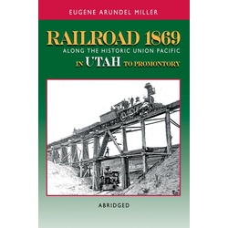 Railroad 1869 Along the Historic Union Pacific in Utah to Promontory als eBook Download von Eugene Miller