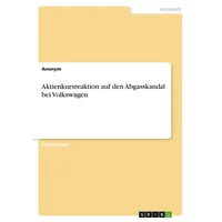 GRIN Verlag Aktienkursreaktion auf den Abgasskandal bei Volkswagen