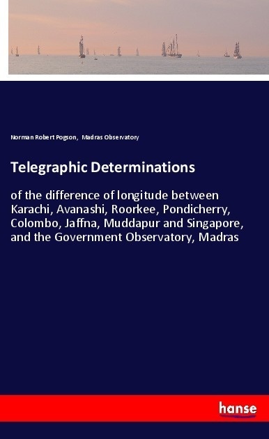 Telegraphic Determinations - Norman Robert Pogson  Madras Observatory  Kartoniert (TB)